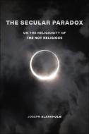 The Secular Paradox di Joseph Blankholm edito da New York University Press