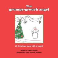 The Grumpy Grouch Angel: A Christmas Story with a Heart di Judith Campbell edito da Createspace