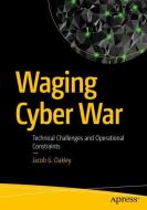 Waging Cyber War di Jacob G. Oakley edito da Apress