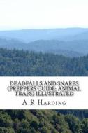 Deadfalls and Snares (Preppers Guide: Animal Traps) Illustrated di A. R. Harding edito da Createspace