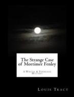The Strange Case of Mortimer Fenley: A Winter & Furneaux Mystery di Louis Tracy edito da Createspace