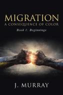 Migration-A Consequence of Color di J. Murray edito da iUniverse