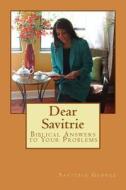 Dear Savitrie: Biblical Answers to Your Problems di Savitrie George edito da Createspace