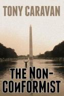 The Nonconformist: An Anthology di Tony Caravan edito da Createspace