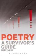 Poetry: A Survivor's Guide di Mark (Loyola University Yakich edito da Bloomsbury Publishing Plc