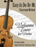 Easy as Do - Re - Mi: Violin Book Two di Jennie Lou Klim edito da Createspace