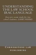 Understanding the Law School Irac Language: Easy Pre Exam Study for Law School Students: Look Inside! di Cornerstone Law Publishing edito da Createspace