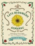 The Late Bloomer's Almanac: Cultivating Mind, Body and Soul Throughout the Year di Michelle DeSpain edito da Createspace