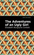 The Adventures Of An Ugly Girl di Elizabeth Burgoyne Corbett edito da Graphic Arts Books