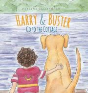 Harry And Buster Go To The Cottage di Callingham Darlene Callingham edito da Friesenpress