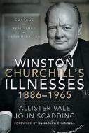 Winston Churchills Illnesses 18861965 di ALLISTER VALE edito da Pen & Sword Books