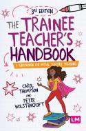 The Trainee Teacher's Handbook di Carol Thompson, Peter Wolstencroft edito da SAGE Publications