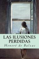 Las Ilusiones Perdidas di Honore De Balzac edito da Createspace Independent Publishing Platform