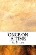 Once on a Time di A. A. Milne edito da Createspace Independent Publishing Platform