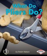 What Do Pliers Do? di Robin Nelson edito da LERNER CLASSROOM