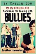 Handbook for Dealing with Bullies and Other Meanies (Shy Girls Social Club) di Kailin Gow edito da Edge by Sparklesoup