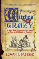Witches Be Crazy di Logan J. Hunder edito da Night Shade Books