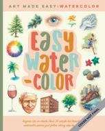 Easy Watercolor di Walter Foster Creative Team edito da Walter Foster Publishing