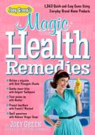 Joey Green's Magic Health Remedies: 1,363 Quick-And-Easy Cures Using Brand-Name Products di Joey Green edito da RODALE PR