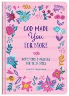 God Made You for More (Teen Girls): Devotions and Prayers for Teen Girls di Janice Thompson edito da BARBOUR PUBL INC