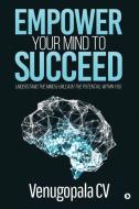 Empower Your Mind to Succeed: Understand the Mind & Unleash the Potential Within You di Venugopala CV edito da HARPERCOLLINS 360