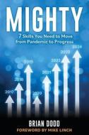 Mighty: 7 Skills You Need to Move from Pandemic to Progress di Brian Dodd edito da XULON PR