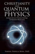 Christianity And Quantum Physics di Samuel Padilla Rosa edito da WestBow Press