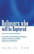Believers Who Will Be Raptured di Cho Daniel Cho edito da Lulu Press