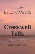 Cresswell Falls: Goldie Award Finalist di Kerry Belchambers edito da LIGHTNING SOURCE INC