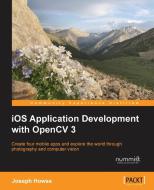iOS Application Development with OpenCV 3 di Joseph Howse edito da Packt Publishing