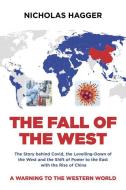 The Fall of the West: The Story Behind Covid, the Levelling-Down of the West and the Shift of Power to the East with the Rise of China di Nicholas Hagger edito da O BOOKS