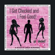 I Got Checked And I Feel Good di Linda Bonanno edito da Xlibris Us