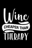 Wine Cheaper Than Therapy: Wine Tasting Notebook and Wine Pairing Guide, Wine Tasting Journal Log, 6 X 9 Matte Soft Cove di Monjas Wines edito da INDEPENDENTLY PUBLISHED