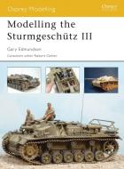 Modelling the Sturmgeschutz III di Gary Edmundson edito da Bloomsbury Publishing PLC