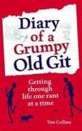 Diary Of A Grumpy Old Git di Tim Collins edito da Michael O\'mara Books Ltd