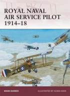 Royal Naval Air Service Pilot 1914-18 di Mark Barber edito da Bloomsbury Publishing PLC