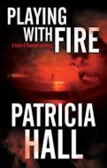 Playing With Fire di Patricia Hall edito da Severn House Publishers Ltd