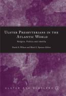 Ulster Presbyterians in the Atlantic World: Religion, Politics and Identity edito da FOUR COURTS PR