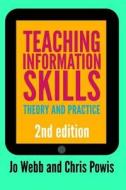 Teaching Information Skills, Second Edition Theory and Practice di Jo Webb, Chris Powis edito da Facet Publishing