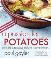 A Passion For Potatoes di Paul Gayler edito da Kyle Books
