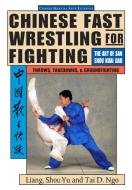 Chinese Fast Wrestling for Fighting di Liang Shou-Yu edito da TradeSelect
