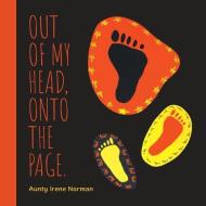 OUT OF MY HEAD, ONTO THE PAGE. di AUNTY IRENE NORMAN edito da LIGHTNING SOURCE UK LTD