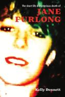 The Short Life and Mysterious Death of Jane Furlong di Kelly Dennett edito da AWA PR