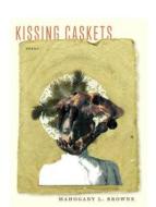 Kissing Caskets di Mahogany L. Browne edito da YESYES BOOKS