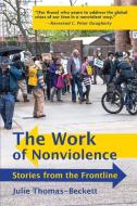 The Work of Nonviolence: Stories from the Frontline di Julie Thomas-Beckett edito da LIGHTNING SOURCE INC