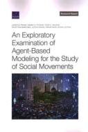Exploratory Examination of Agent-Based Modeling for the Study of Social Movements di Aaron B. Frank, Marek N. Posard, Todd C. Helmus edito da RAND CORP