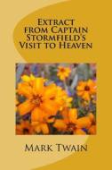 Extract from Captain Stormfield's Visit to Heaven di Mark Twain edito da Createspace Independent Publishing Platform