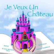 Je Veux Un Chateau di Kristin Williams Tokic edito da Createspace Independent Publishing Platform