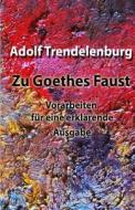 Zu Goethes Faust: Vorarbeiten Fur Eine Erklarende Ausgabe di Adolf Trendelenburg edito da Createspace Independent Publishing Platform