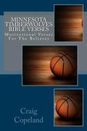 Minnesota Timberwolves Bible Verses: Motivational Verses for the Believer di Craig Copeland edito da Createspace Independent Publishing Platform